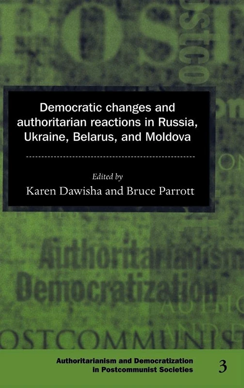 Democratic Changes and Authoritarian Reactions in Russia, Ukraine, Belarus and Moldova: 3 (Democratization and Authoritarianism in Post-Communist Societies, Series Number 3)