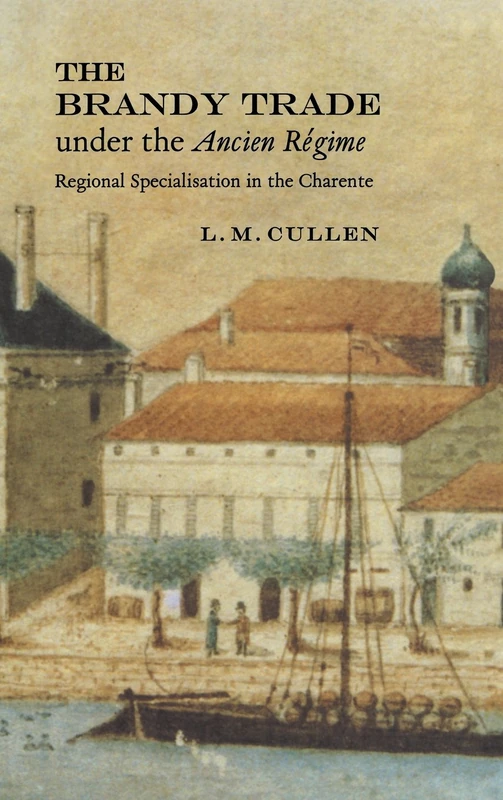 The Brandy Trade under the Ancien Régime: Regional Specialisation in the Charente - Image 1