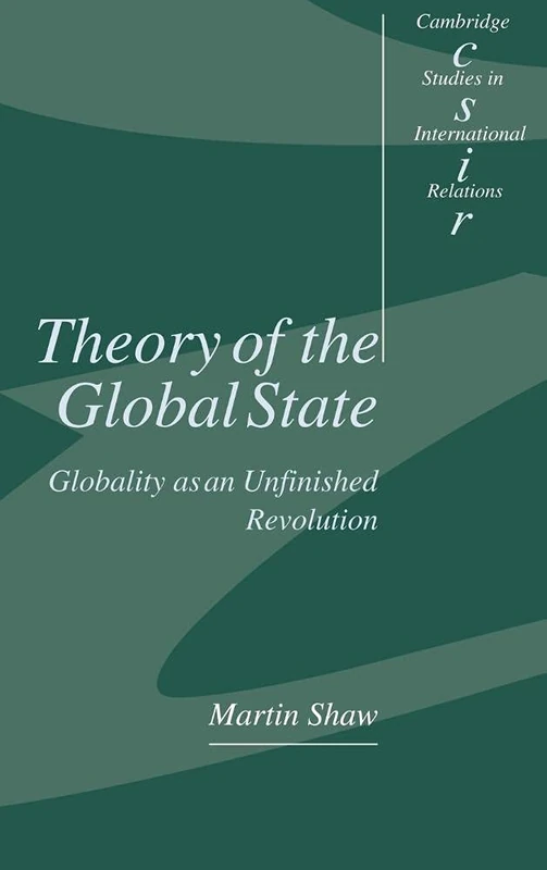 Theory of the Global State: Globality as an Unfinished Revolution: 73 (Cambridge Studies in International Relations, Series Number 73)