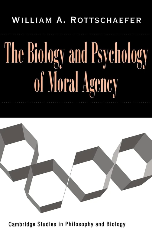 The Biology and Psychology of Moral Agency (Cambridge Studies in Philosophy and Biology)