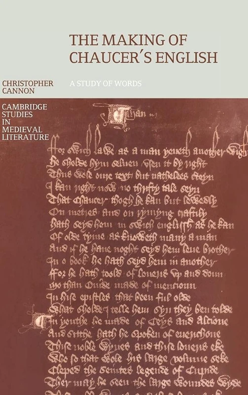 The Making of Chaucer's English: A Study of Words: 39 (Cambridge Studies in Medieval Literature, Series Number 39)