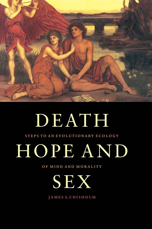 Death, Hope and Sex: Steps to an Evolutionary Ecology of Mind and Morality