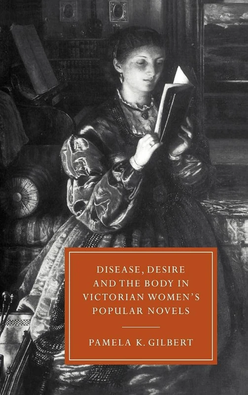 Disease, Desire, and the Body in Victorian Women's Popular Novels: 11 (Cambridge Studies in Nineteenth-Century Literature and Culture, Series Number 11)