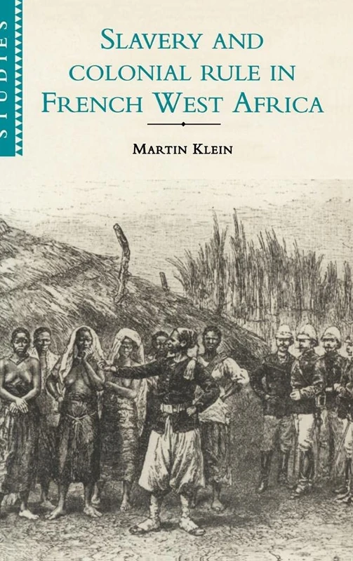 Slavery and Colonial Rule in French West Africa: 94 (African Studies, Series Number 94)