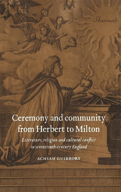 Ceremony and Community from Herbert to Milton: Literature, Religion and Cultural Conflict in Seventeenth-Century England