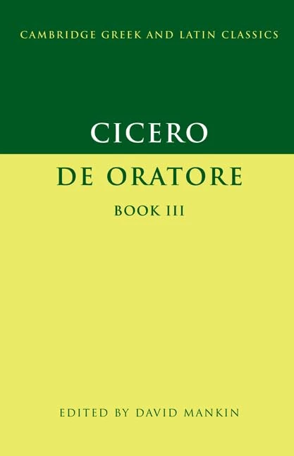 Cicero: De Oratore Book III (Cambridge Greek and Latin Classics)