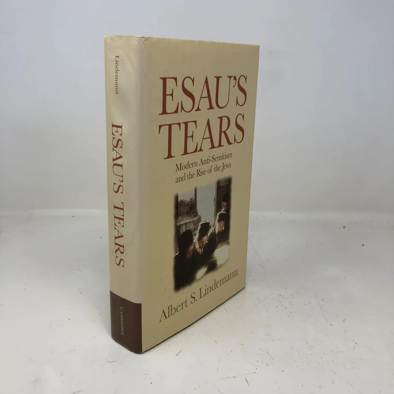 Esau's Tears: Modern Anti-Semitism and the Rise of the Jews