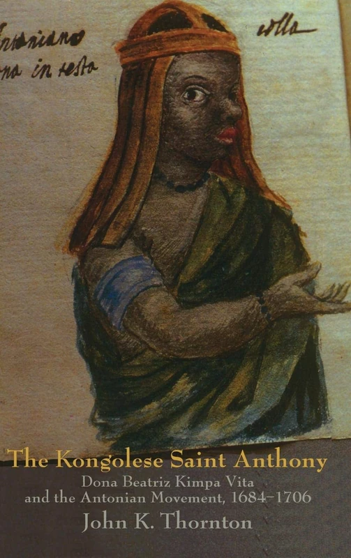 The Kongolese Saint Anthony: Dona Beatriz Kimpa Vita and the Antonian Movement, 1684–1706 - Image 1