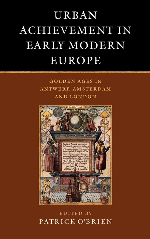 Urban Achievement in Early Modern Europe: Golden Ages in Antwerp, Amsterdam and London - Image 1