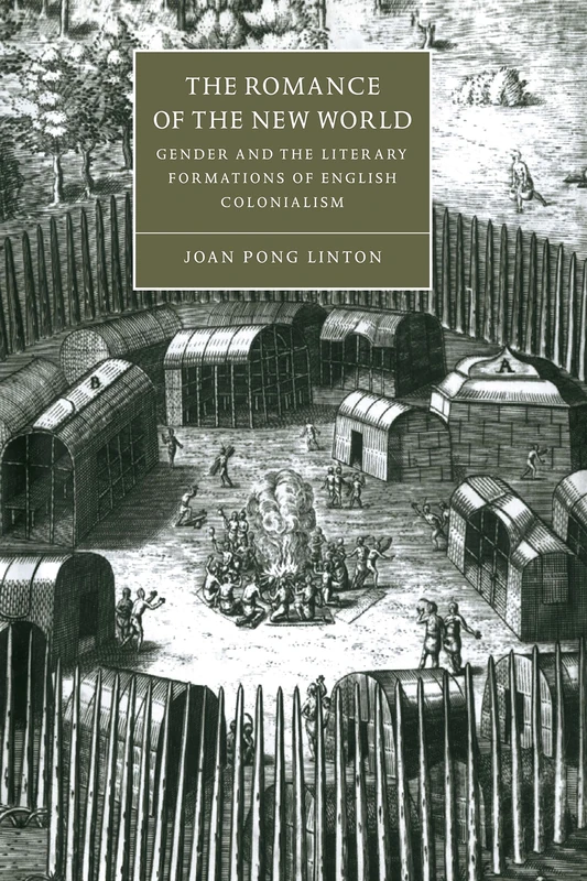 The Romance of the New World: Gender and the Literary Formations of English Colonialism: 27 (Cambridge Studies in Renaissance Literature and Culture, Series Number 27)