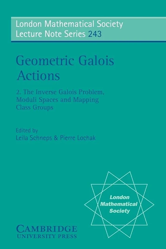 Geometric Galois Actions: Volume 2, the Inverse Galois Problem, Moduli Spaces and Mapping Class Groups: 243 (London Mathematical Society Lecture Note Series, Series Number 243)