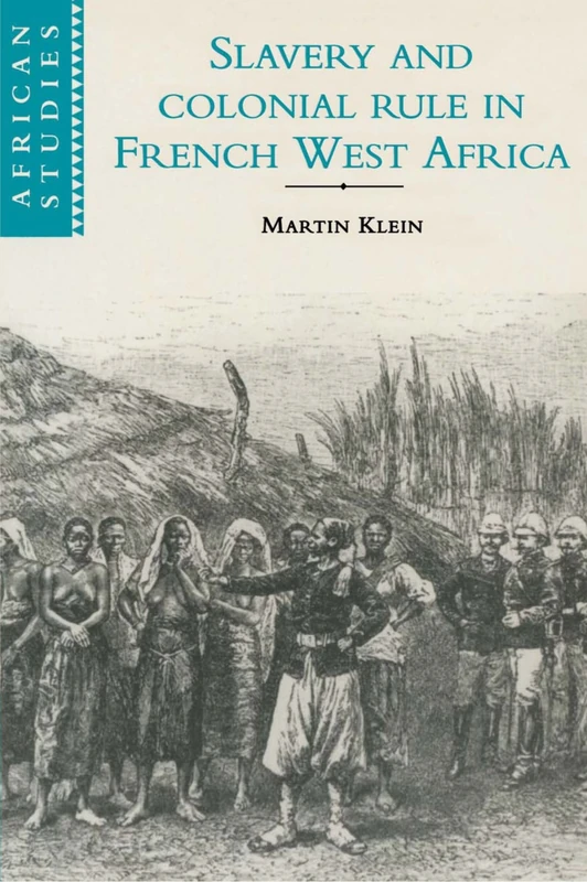 Slavery and Colonial Rule in French West Africa: 94 (African Studies, Series Number 94)
