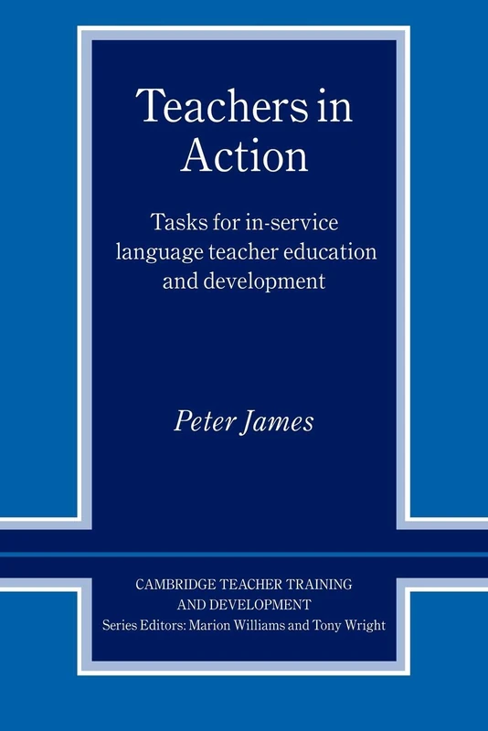 Teachers in Action: Tasks for In-Service Language Teacher Education and Development (Cambridge Teacher Training and Development)
