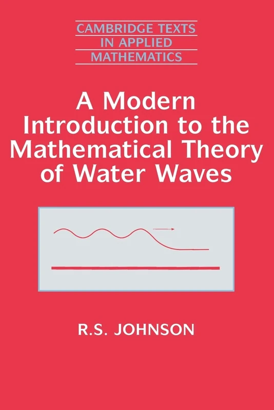 A Modern Introduction to the Mathematical Theory of Water Waves: 19 (Cambridge Texts in Applied Mathematics, Series Number 19)