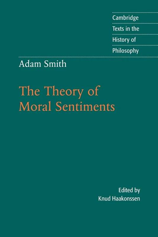 Adam Smith: The Theory of Moral Sentiments (Cambridge Texts in the History of Philosophy)