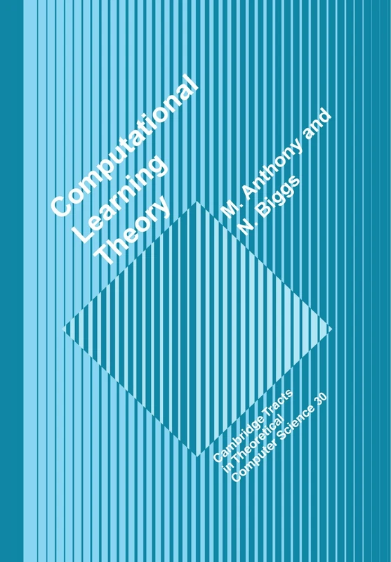 Computational Learning Theory: An Introduction: 30 (Cambridge Tracts in Theoretical Computer Science, Series Number 30)
