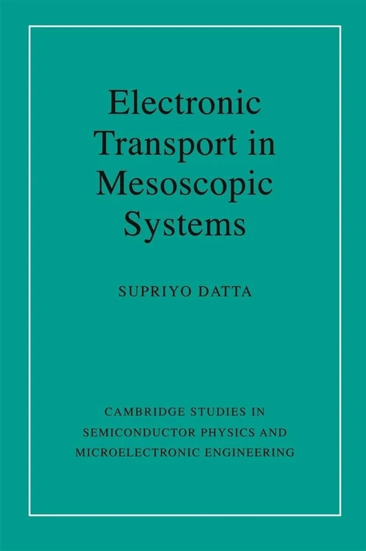 Electronic Transport in Mesoscopic Systems: 3 (Cambridge Studies in Semiconductor Physics and Microelectronic Engineering, Series Number 3)