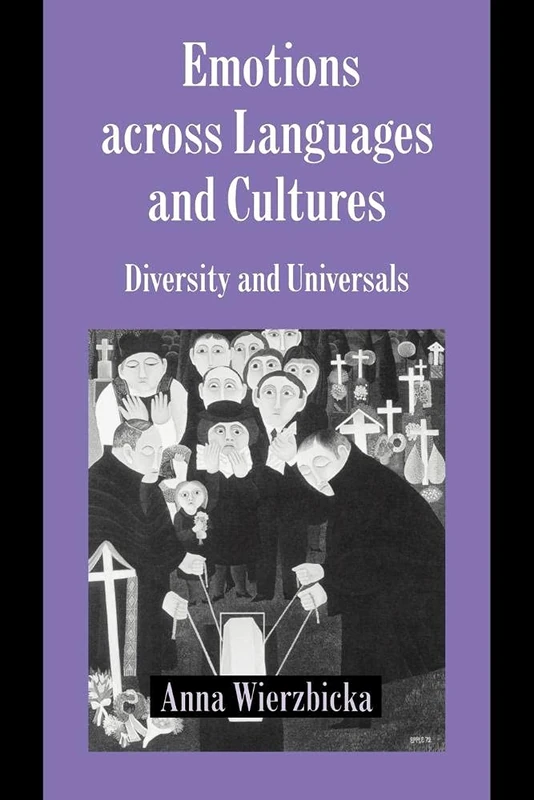 Emotions across Langs & Cultures: Diversity and Universals (Studies in Emotion and Social Interaction)