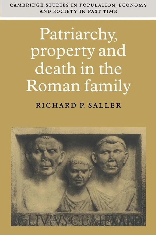 Patriarchy, Property & Death Roman: 25 (Cambridge Studies in Population, Economy and Society in Past Time, Series Number 25)