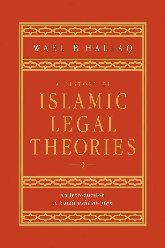 A History of Islamic Legal Theories: An Introduction to Sunni Usul Al-fiqh