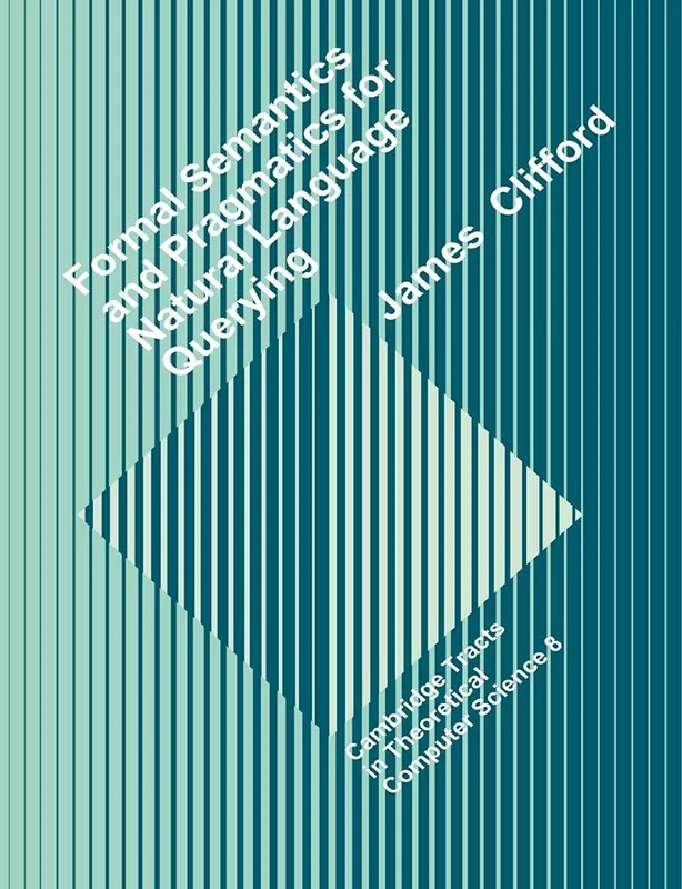 Formal Semantics and Pragmatics: 8 (Cambridge Tracts in Theoretical Computer Science, Series Number 8)