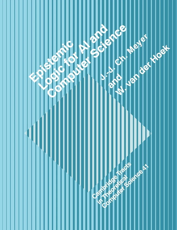 Epistemic Logic for Artifcl Intell: 41 (Cambridge Tracts in Theoretical Computer Science, Series Number 41)