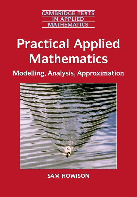 Practical Applied Mathematics: Modelling, Analysis, Approximation: 38 (Cambridge Texts in Applied Mathematics, Series Number 38)