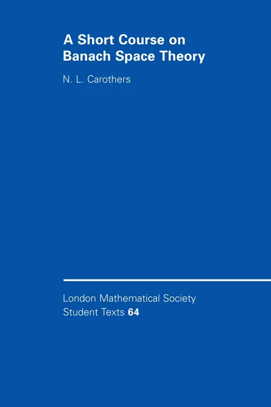 A Short Course on Banach Space Theory: 64 (London Mathematical Society Student Texts, Series Number 64)