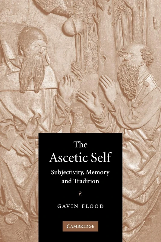 The Ascetic Self: Subjectivity, Memory and Tradition