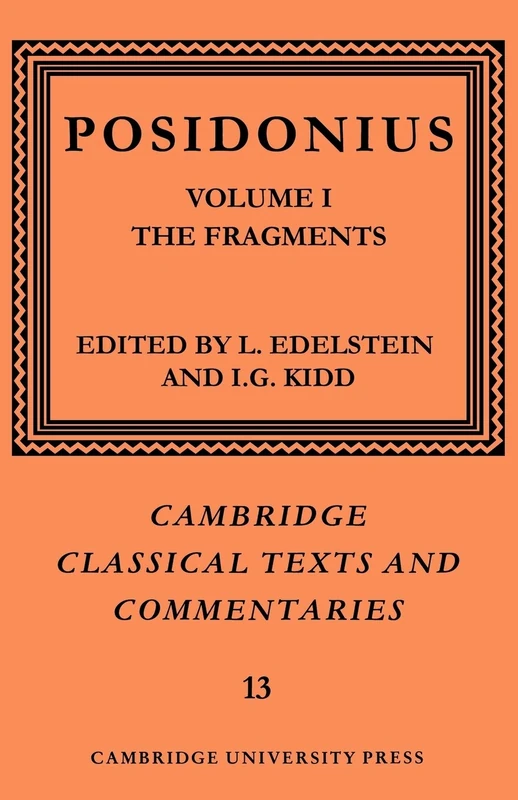 Posidonius Frag v1 Texts 2ed: Volume 1, the Fragments: 13 (Cambridge Classical Texts and Commentaries, Series Number 13)