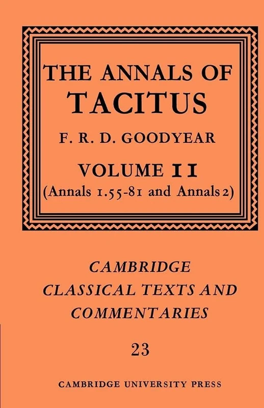 Tacitus: The Annals of Tacitus v2: Volume 2, Annals 1.55-81 and Annals 2: 23 (Cambridge Classical Texts and Commentaries, Series Number 23)