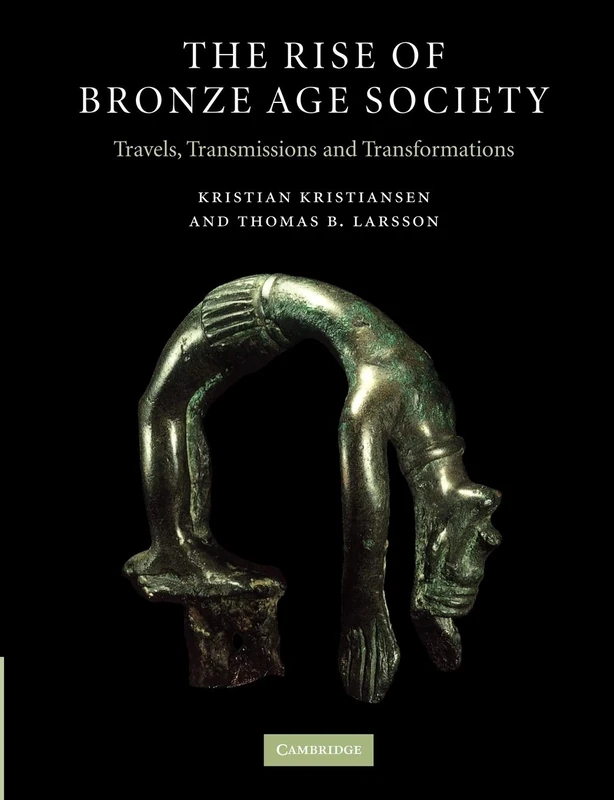 The Rise of Bronze Age Society: Travels, Transmissions and Transformations