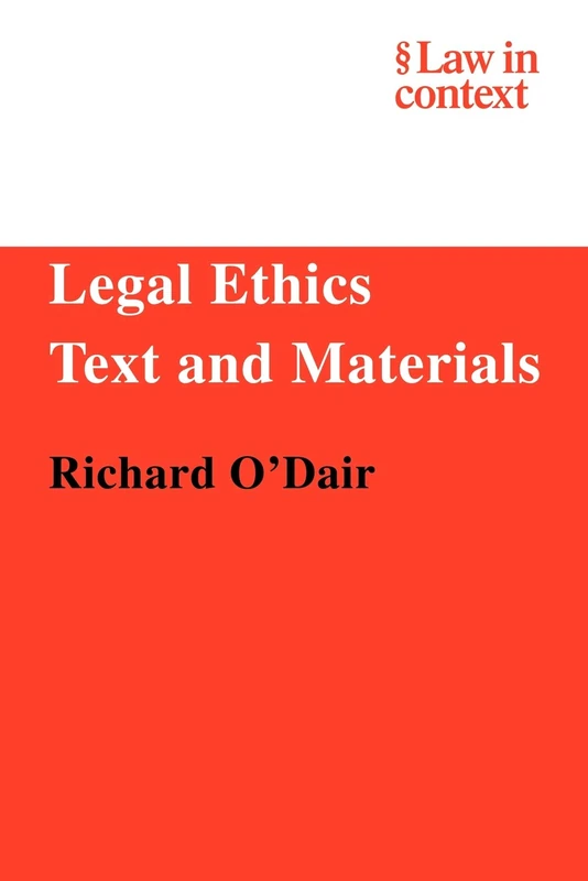 Legal Ethics: Text and Materials: Text and Materials (Law in Context)