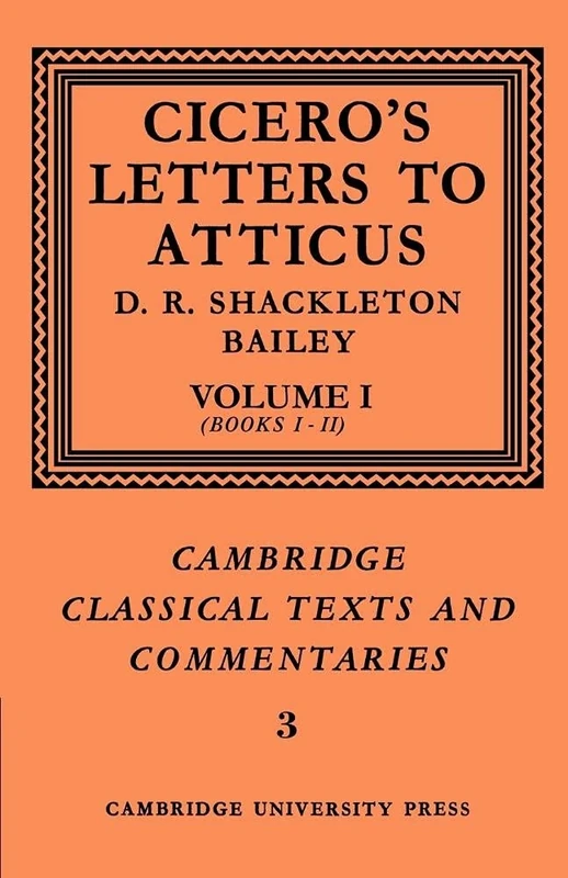 Cicero: Letters Atticus v1 Bks 1-2: Letters to Atticus: Volume 1, Books 1-2: 3 (Cambridge Classical Texts and Commentaries, Series Number 3)