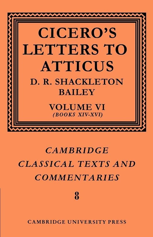 Cicero: Letters Atticus v6 Bk 14-16: Letters to Atticus: Volume 6, Books 14-16: 8 (Cambridge Classical Texts and Commentaries, Series Number 8) - Image 1