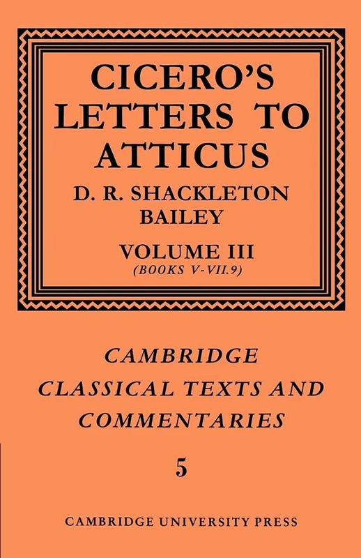 Cicero: Letters Atticus v3 Bk 5-7.9: Letters to Atticus: Volume 3, Books 5-7.9 (Cambridge Classical Texts and Commentaries, Series Number 5)
