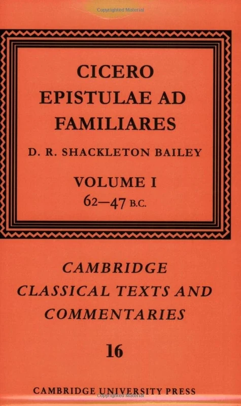 Cicero: Epistulae ad Familiares v1: Epistulae Ad Familiares: Volume 1, 62 47 B.C.: 16 (Cambridge Classical Texts and Commentaries, Series Number 16)