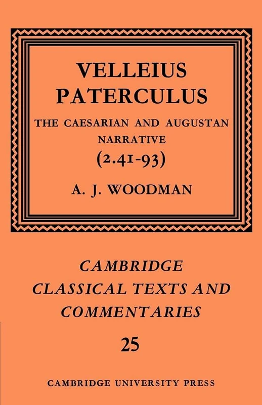 Paterculus: Caesarian and Augustan: The Caesarian and Augustan Narrative (2.41-93): 25 (Cambridge Classical Texts and Commentaries, Series Number 25)