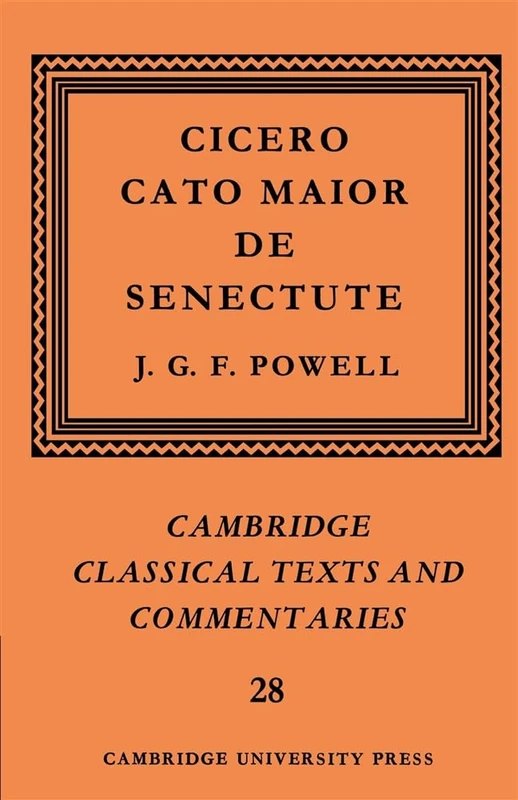 Cicero: Cato Maior De Senectute: 28 (Cambridge Classical Texts and Commentaries, Series Number 28)