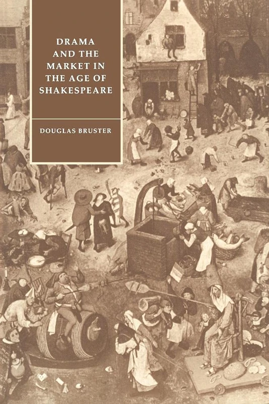 Drama and Market Age of Shakespeare: 1 (Cambridge Studies in Renaissance Literature and Culture, Series Number 1)