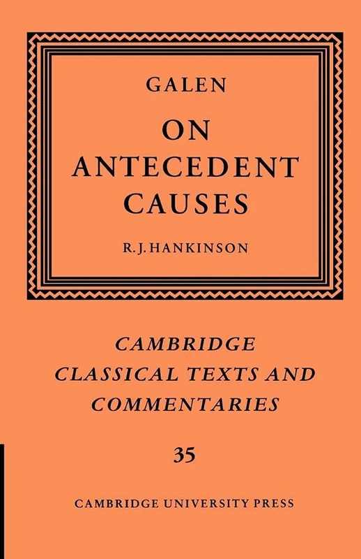Galen: On Antecedent Causes: 35 (Cambridge Classical Texts and Commentaries, Series Number 35)