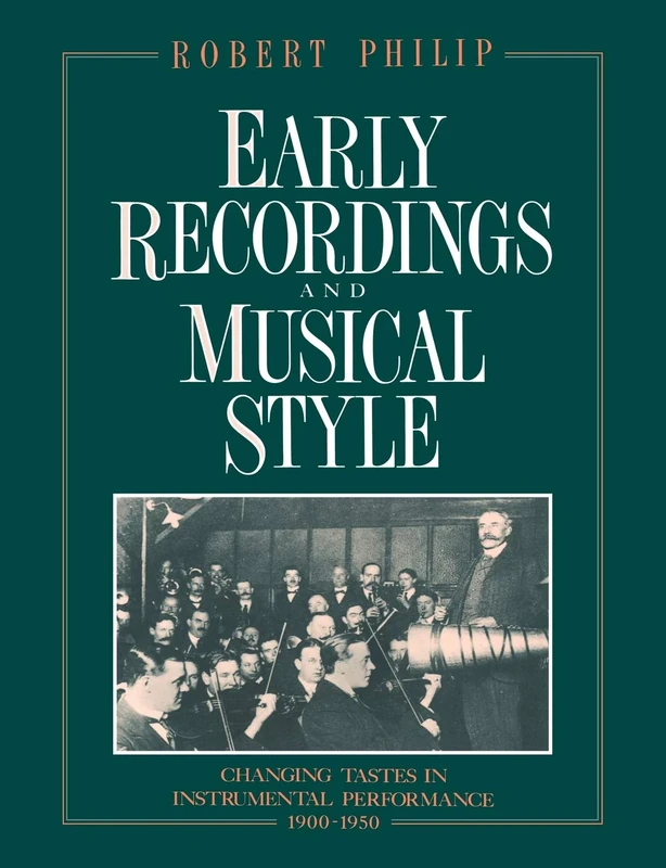 Early Recordings and Musical Style: Changing Tastes in Instrumental Performance, 1900-1950