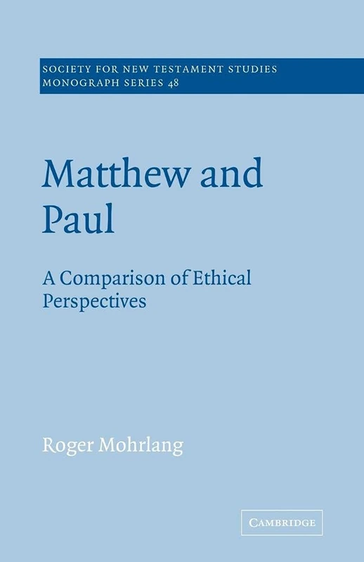 Matthew and Paul: A Comparison of Ethical Perspectives: 48 (Society for New Testament Studies Monograph Series, Series Number 48)
