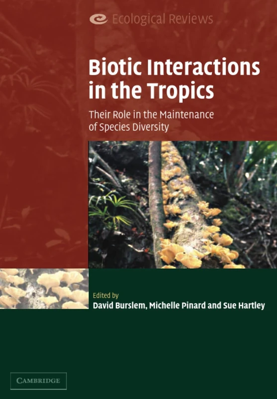 Biotic Interactions in the Tropics: Their Role in the Maintenance of Species Diversity (Ecological Reviews)