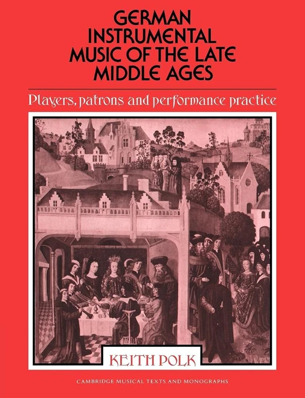 German Instrumental Music Mid Ages: Players, Patrons and Performance Practice (Cambridge Musical Texts and Monographs)