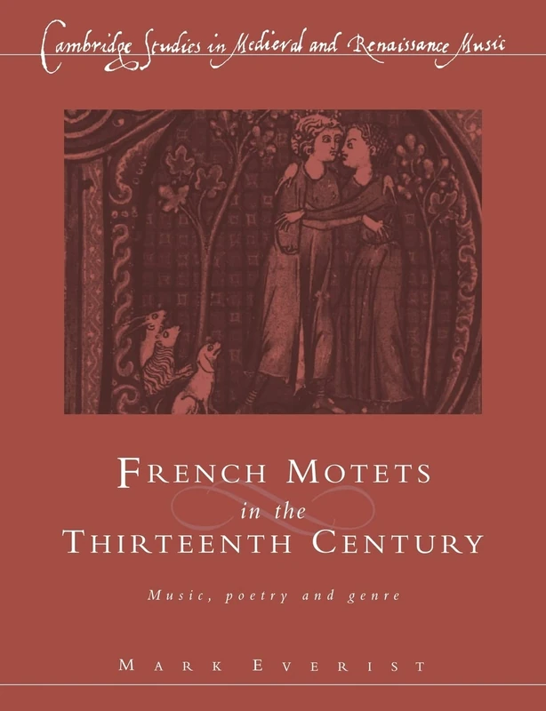 French Motets in the 13C: Music, Poetry and Genre (Cambridge Studies in Medieval and Renaissance Music)