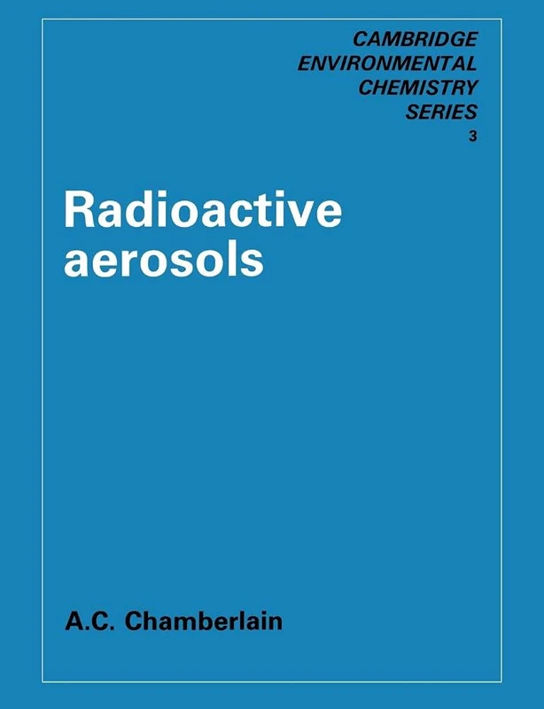 Radioactive Aerosols: 3 (Cambridge Series in Chemical Engineering)