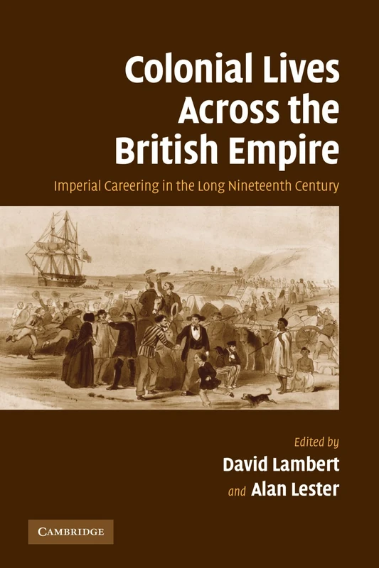 Colonial Lives Across the British Empire: Imperial Careering in the Long Nineteenth Century