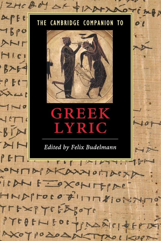 The Cambridge Companion to Greek Lyric (Cambridge Companions to Literature)