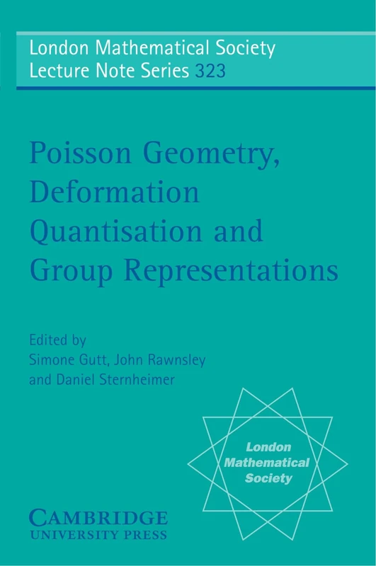 Poisson Geometry, Deformation Quantisation and Group Representations: 323 (London Mathematical Society Lecture Note Series, Series Number 323)